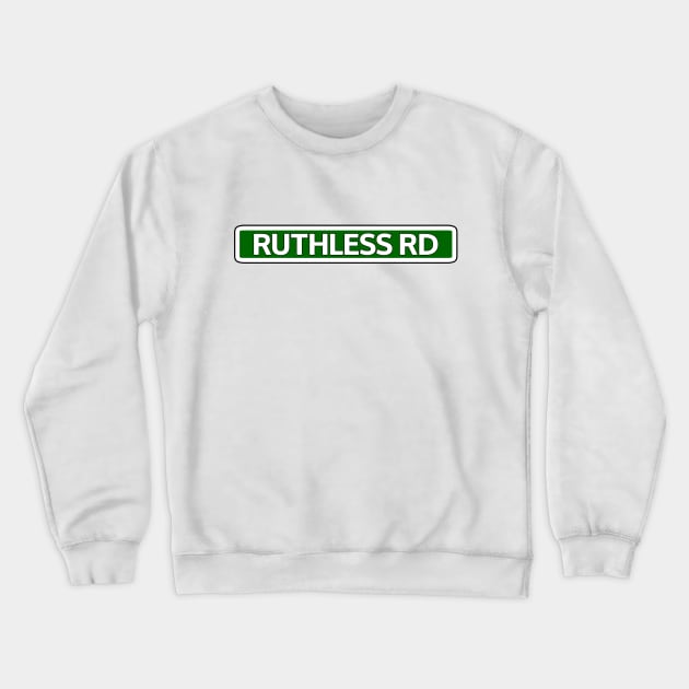 Ruthless Rd Street Sign Crewneck Sweatshirt by Mookle